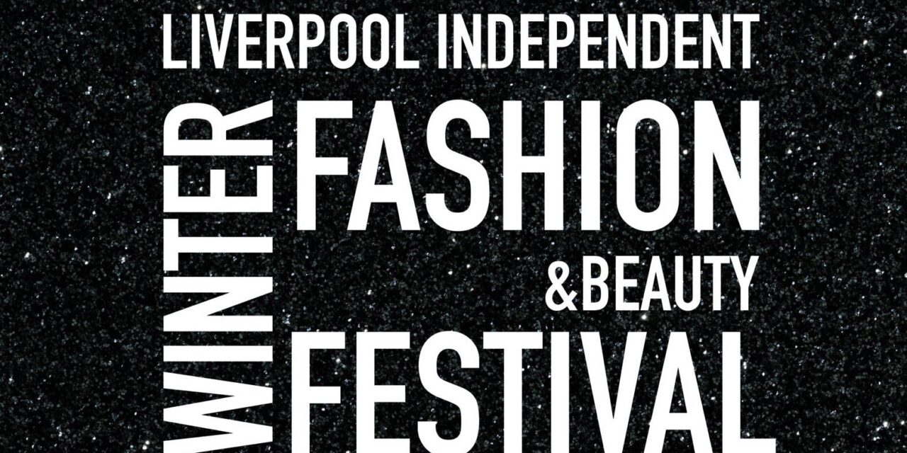 LIVERPOOL’S NEWEST WINTER FASHION FESTIVAL